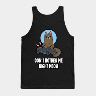 Don't Bother Me Right Meow   Funny Video Gamer & Cat Lover Tank Top